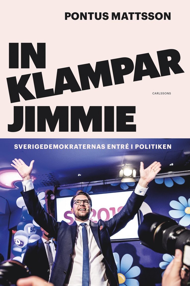 In klampar Jimmie : Sverigedemokraternas entré i politiken 1