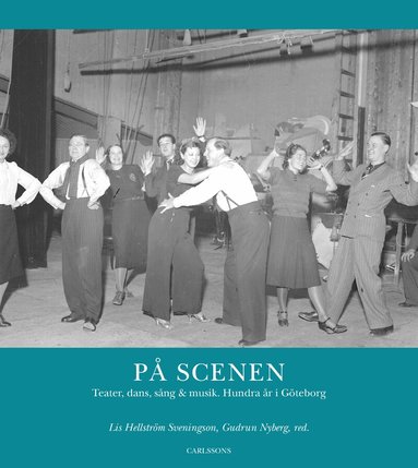 Lis Hellström Sveningson, Gudrun Nyberg, Tomas Forser, Lena Fridell, Johan Franzon, Magnus Haglund - På scenen : teater, dans, sång och musik, Inbunden