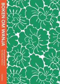 bokomslag Boken om Wanja : ett färgstarkt designliv