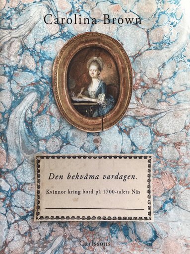 bokomslag Den bekväma vardagen : kvinnor kring bord på 1700-talets Näs
