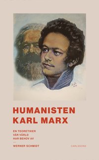 bokomslag Humanisten Karl Marx : en teoretiker vår värld har behov av