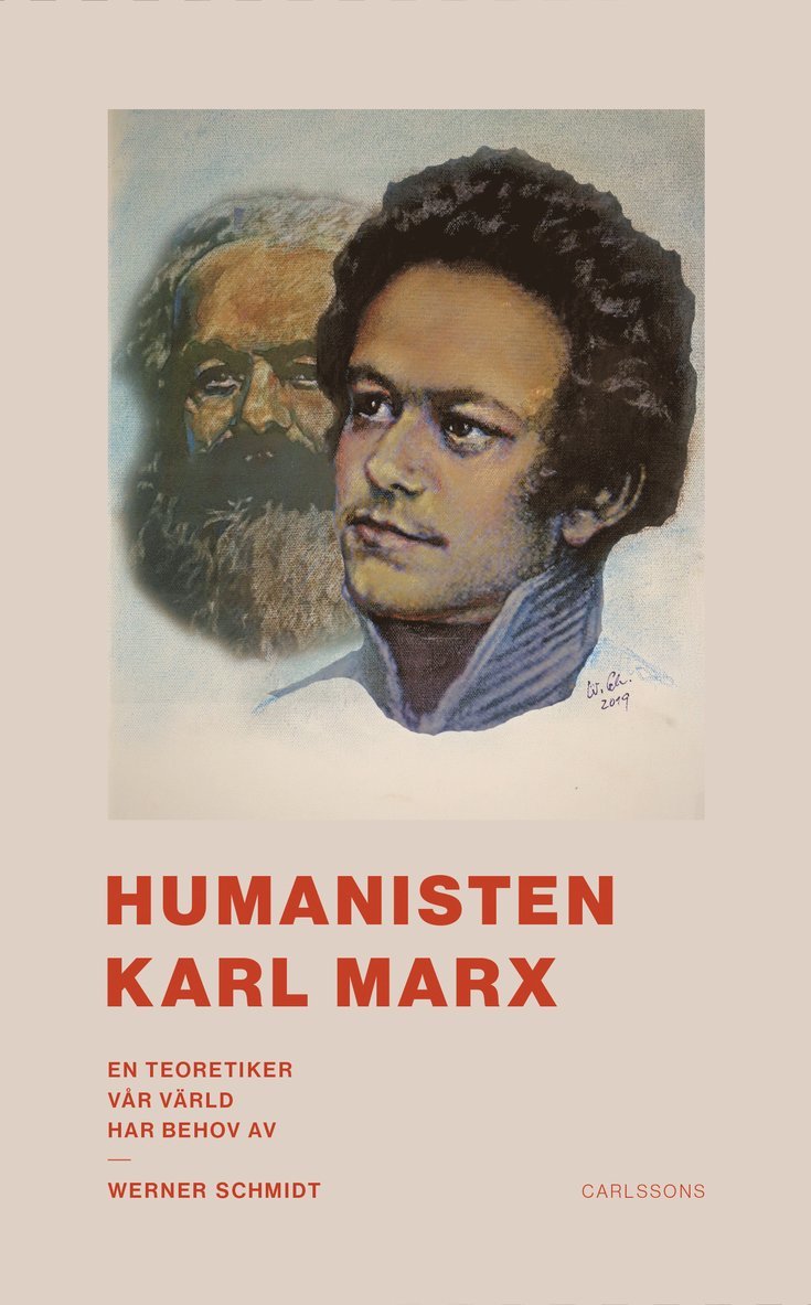 Werner Schmidt - Humanisten Karl Marx : en teoretiker vår värld har behov av, Inbunden