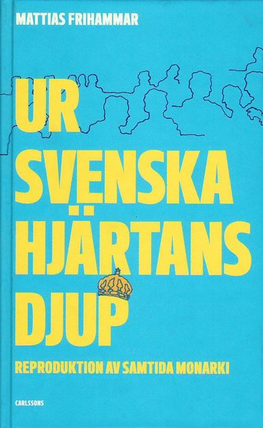 bokomslag Ur svenska hjärtans djup : reproduktion av samtida monarki