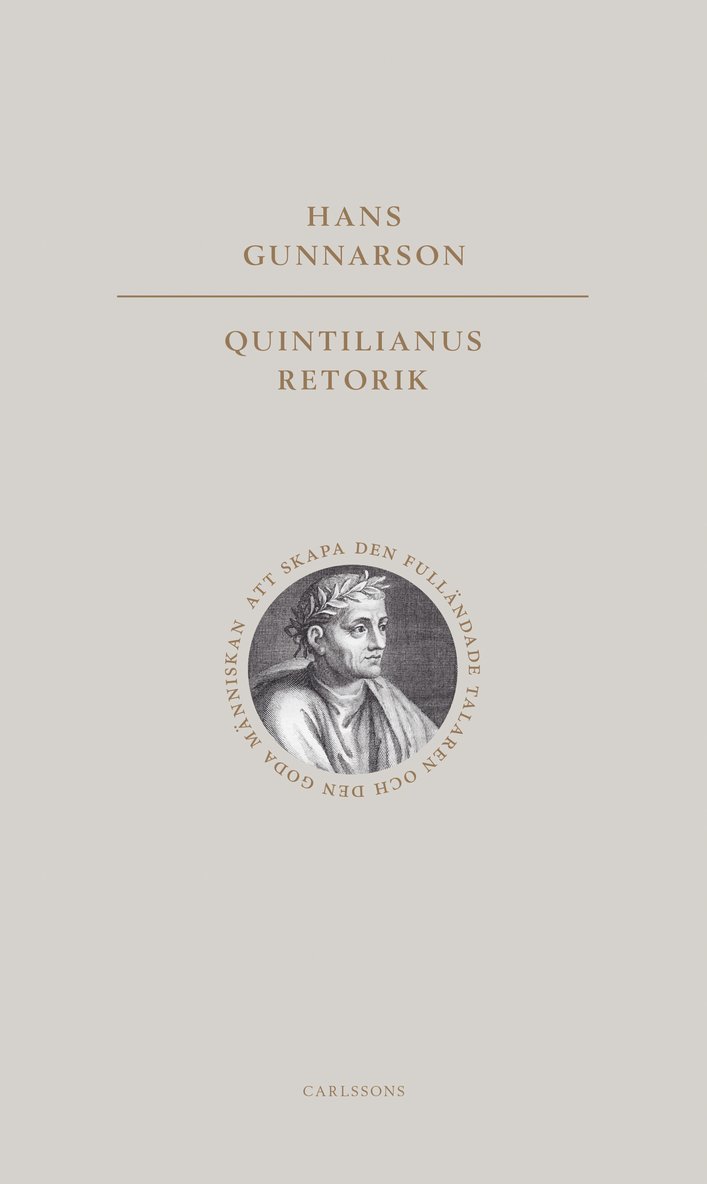 Quintilianus retorik : att skapa den fulländade talaren och den goda männ