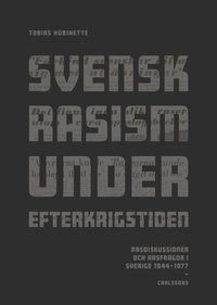 bokomslag Svensk rasism under efterkrigstiden : rasdiskussioner och rasfrågor 1946-1977