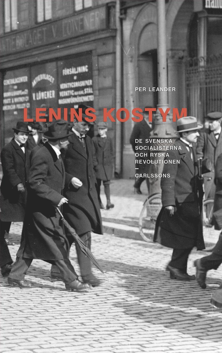 Lenins kostym : de svenska socialisterna och ryska revolutionen 1