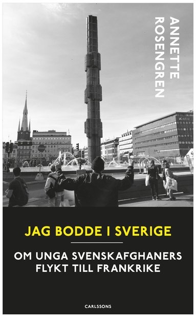 bokomslag Jag bodde i Sverige : om unga svenskafghaners flykt till Frankrike