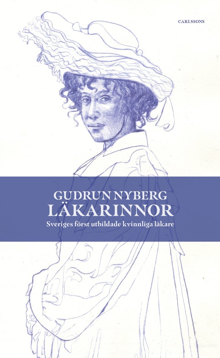 Gudrun Nyberg - Läkarinnor : Sveriges först utbildade kvinnliga läkare, Inbunden