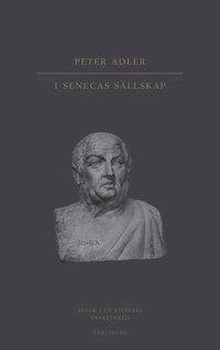 bokomslag I Senecas sällskap : besök i en stoikers tankevärld