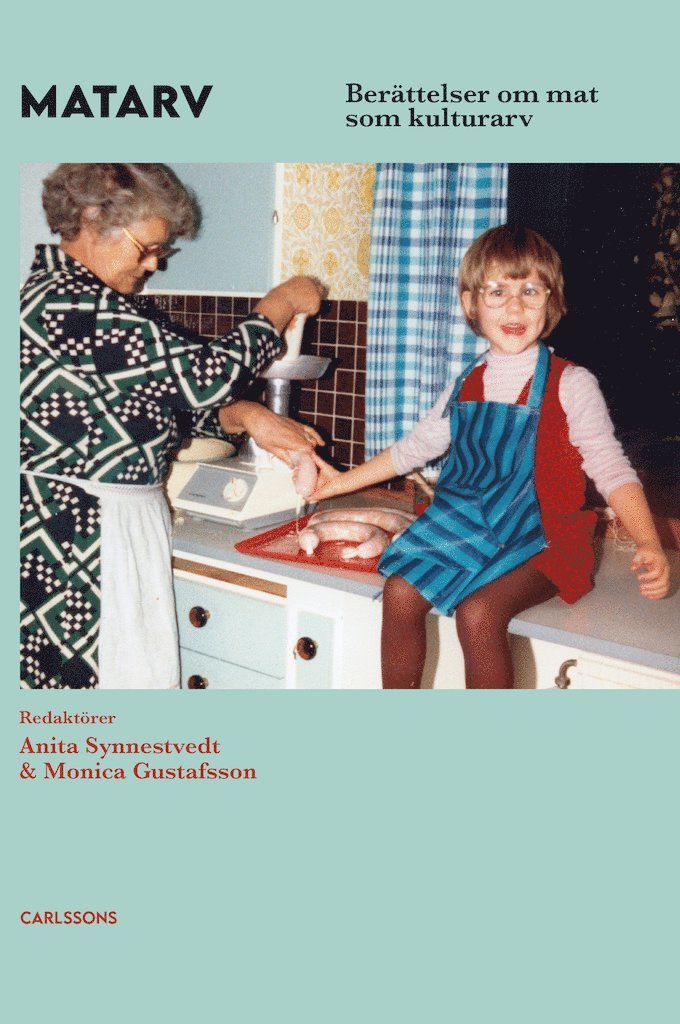 Anita Synnestvedt, Monica Gustafsson - Matarv : berättelser om mat som kulturarv, Inbunden