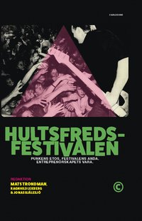 bokomslag Hultsfredsfestivalen : punkens etos, festivalens anda, entreprenörskapets vara