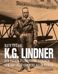 bokomslag K.G. Lindner : den okända historien om svensken som var en av världens bäst piloter