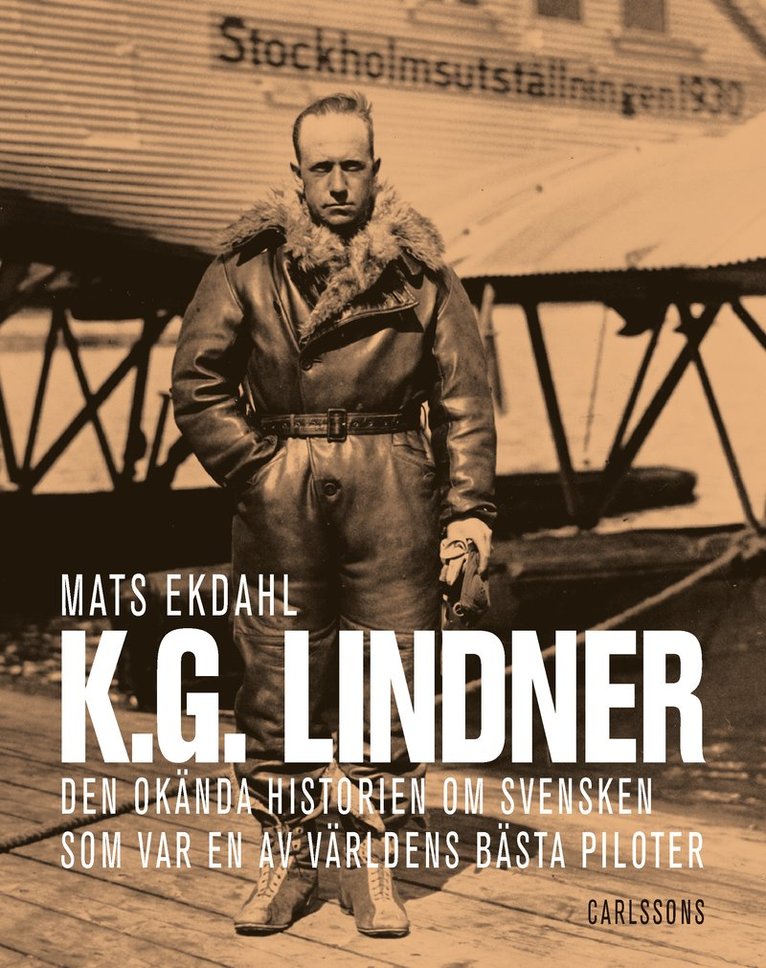 Mats Ekdahl - K.G. Lindner : den okända historien om svensken som var en av världens bäst piloter, Inbunden