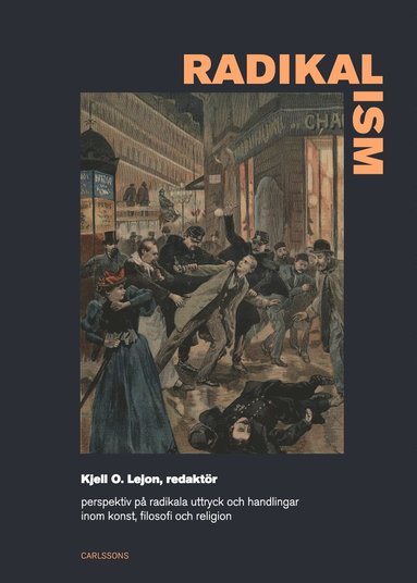 bokomslag Radikalism : perspektiv på radikala uttryck och handlingar inom konst, filosofi och religion