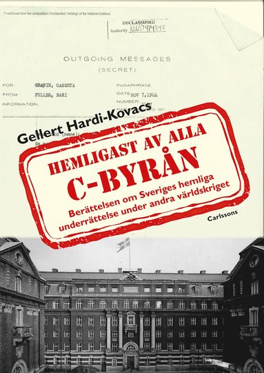 bokomslag C-byrån hemligast av alla : berättelsen om Sveriges hemliga underrättelse under andra världskriget