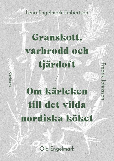 bokomslag Granskott, vårbrodd och tjärdoft : om kärleken till det vilda nordiska köket