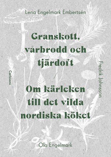bokomslag Granskott, vårbrodd och tjärdoft : om kärleken till det vilda nordiska köket