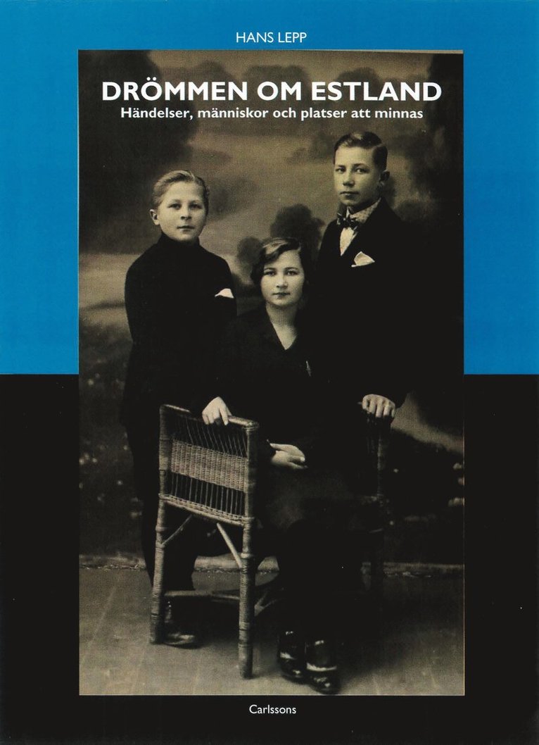 Hans Lepp - Drömmen om Estland : händelser, människor och platser att minnas, Inbunden