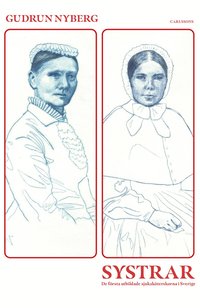 bokomslag Systrar : de första utbildade sjuksköterskorna i Sverige