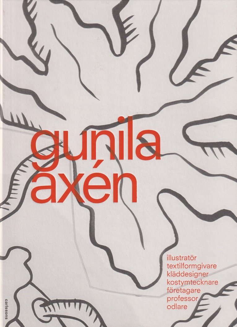 Jelena Zetterström - Gunila Axén : illustratör, textilforgivare, kläddesigner, företagare, professor, odlare, Inbunden