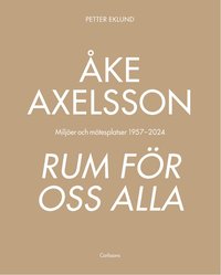 bokomslag Åke Axelsson - Rum för oss alla. Miljöer och mötesplatser 1957-2023