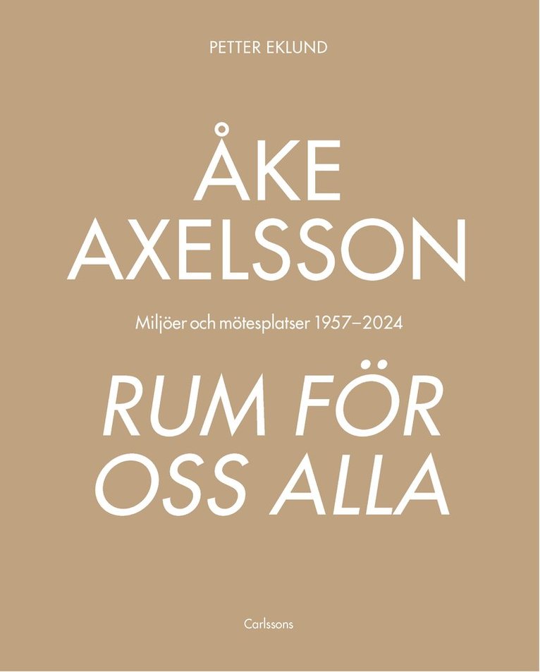 Petter Eklund - Åke Axelsson : rum för oss alla. Miljöer och mötesplatser 1957-2023, Inbunden