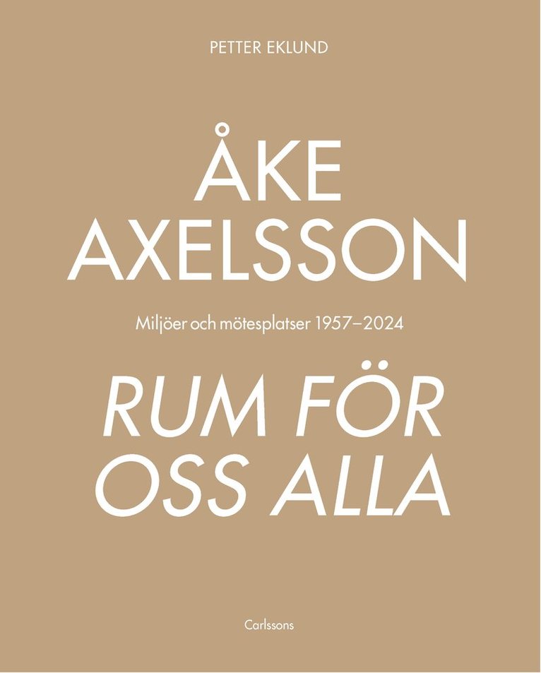 Åke Axelsson : rum för oss alla. Miljöer och mötesplatser 1957-2023 1