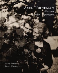 bokomslag Axel Törneman 1880-1925 : pionjär i brytningstid