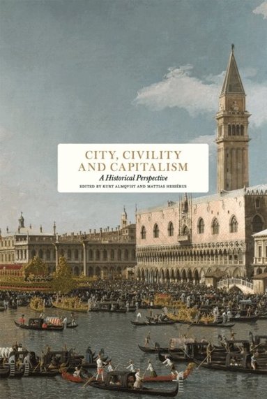 Yolande Barnes, Erica Benner, Anne Fairfax, Antony Molho, Kjell A. Nordström, Juliet Samuel, John Simpson, Nicholas Boys Smith, Maurizio Viroli, Kurt Almqvist, Mattias Hessérus - City, Civility and Capitalism : A Historical Perspective, Inbunden