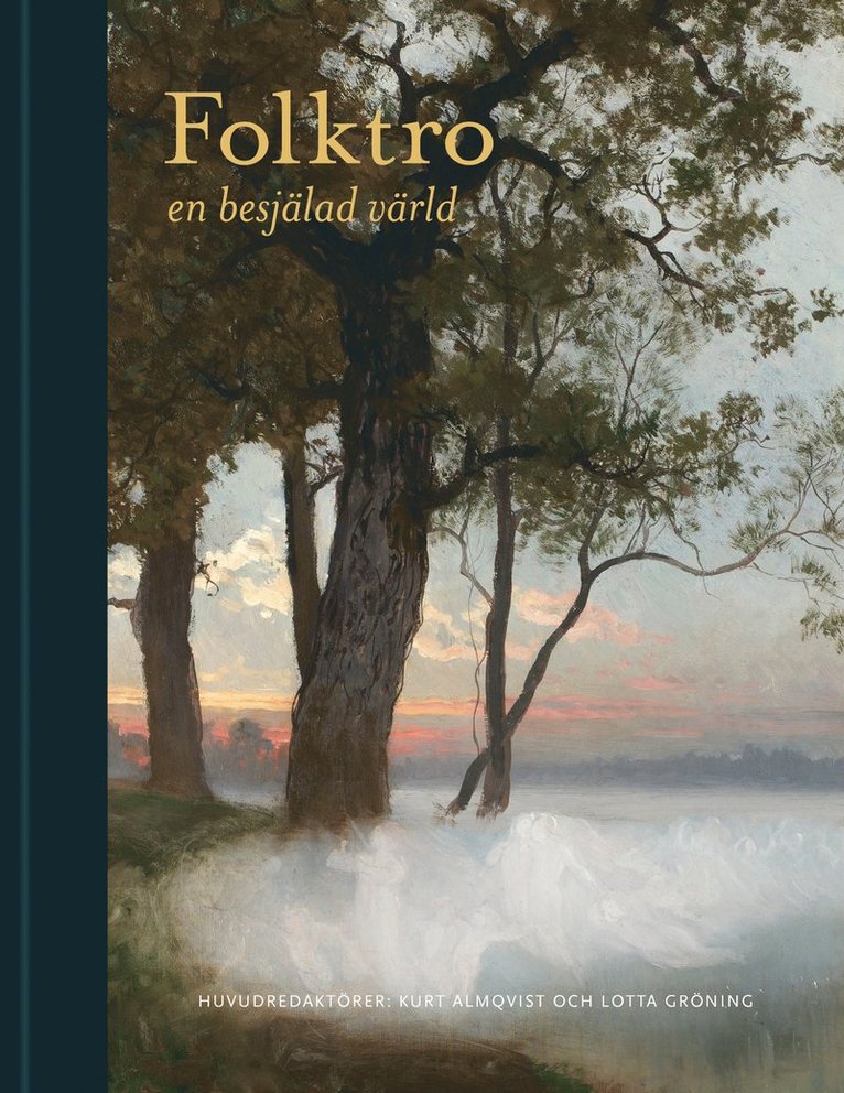 Camilla Asplund Ingemark, Gabriella Beer, Karin Blomqvist, Jerker Blomqvist, Kristina Ekero Eriksson, Joel Halldorf, Tommy Kuusela, Lena Kättström Höök, Lars Lönnroth, Per-Johan Norelius, Britt-Mari Näsström, David Thurfjell, Tora Wall, Andreas Winkler - Folktro : en besjälad värld, Inbunden