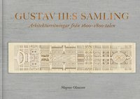 bokomslag Gustav III:s samling : Arkitekturritningar från 1600-1800-talen