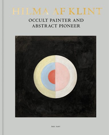 Åke Fant - Hilma af Klint : occult painter and abstract pioneer, Inbunden