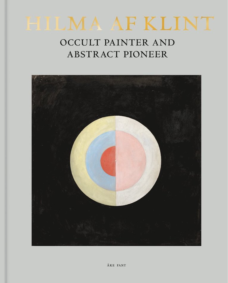 Hilma af Klint : occult painter and abstract pioneer 1