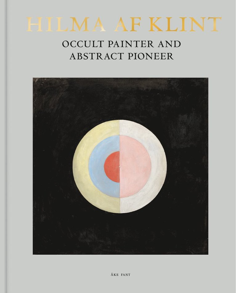 Ake Fant, Åke Fant - Hilma af Klint: Occult Painter and Abstract Pioneer, Inbunden