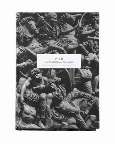 Alexey Arbatov, Philip Bobbitt, Christopher Coker, Rolf Ekéus, Kurt Almqvist, Alexander Linklater - War : how conflict shaped our societies, Inbunden