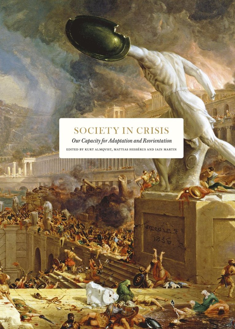 Clive Aslet, Philip Bobbitt, Peter Burke, Gillian Clark, Jonathan Fenby, Peter Frankopan, Jessica Frazier, Lawrence Freedman, Matthew Goodwin, Andrew Graham-Dixon, Johan Hakelius, Vanessa Harding, Tom Holland, Mark Honingsbaum, Alex Lee, Tim Marshall, Lincoln Paine, Iskander Rehman, Donald Sassoon, David Seedhouse, Graham Stewart, Hew Strachan, Helen Thompson, Richard Whatmore, Adrian Wooldridge, Mattias Hesserus, Iain Martin - Society in Crisis: Our Capacity for Adaptation and Reorientation, Inbunden