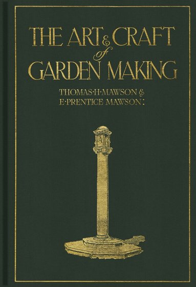 Thomas H. Mawson - The art & craft of garden making, Inbunden