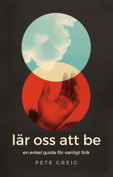 Pete Greig - Lär oss att be : en enkel guide för vanliga människor, Häftad