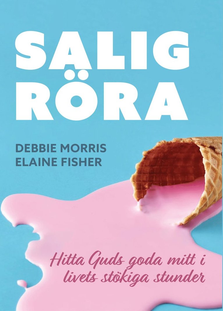 Debbie Morris, Elaine Fisher - Salig röra : hitta guds goda mitt i livets stökiga stunder, Häftad