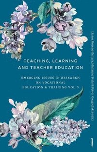 bokomslag Teaching, learning and teacher education : emergent Issues in Research on Vocational Education & Training Vol. 5