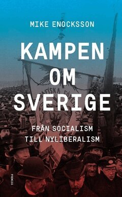Mike Enocksson - Kampen om Sverige : från socialism till nyliberalism, Häftad