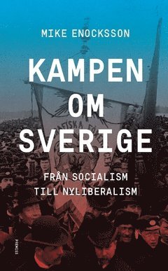 bokomslag Kampen om Sverige : från socialism till nyliberalism