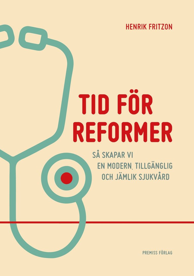 Tid för reformer : så skapar vi en modern, tillgänglig och jämlik sjukvård 1