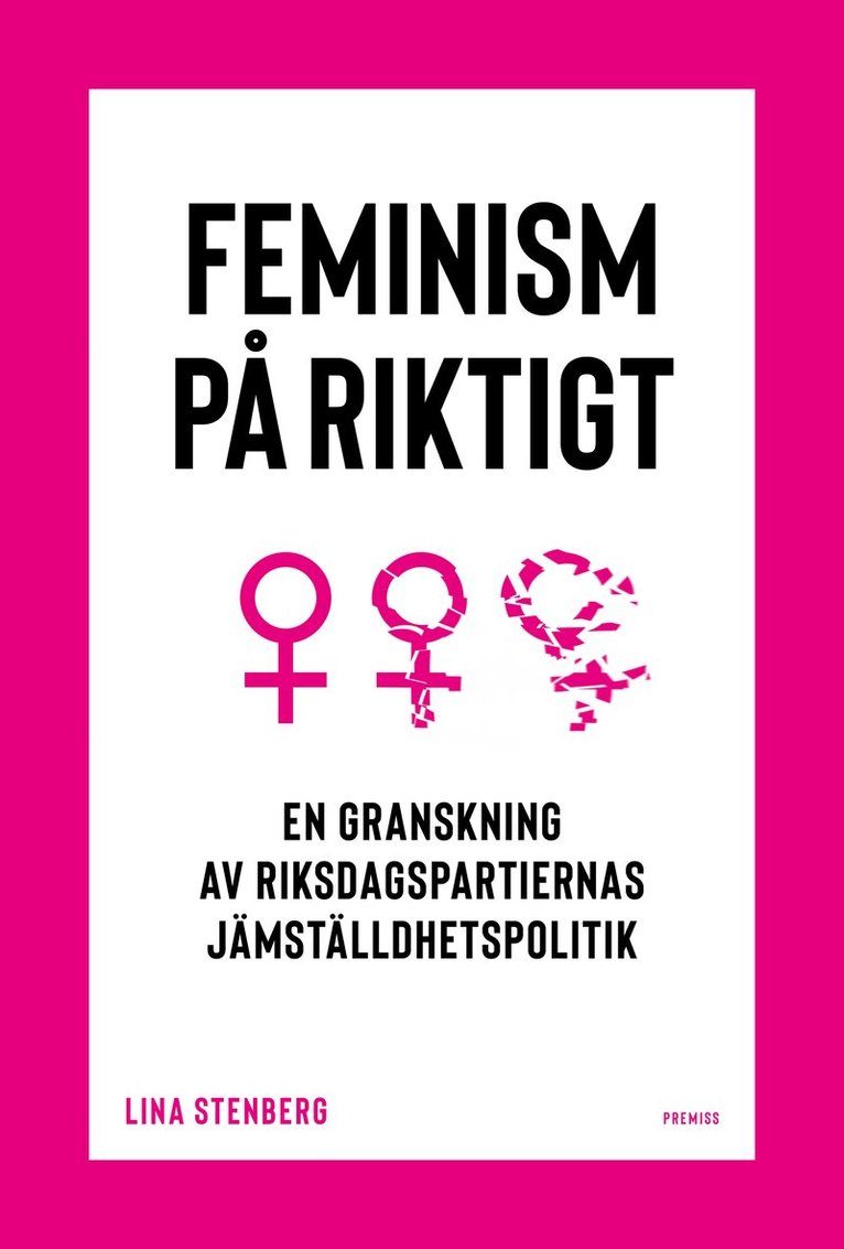 Feminism på riktigt : en granskning av riksdagspartiernas jämställdhetspolitik 1