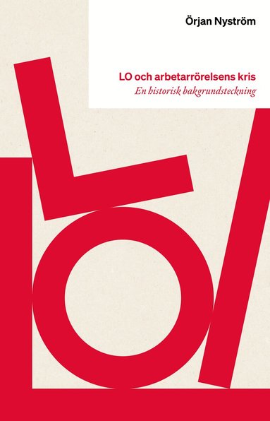 Örjan Nyström - LO och arbetarrörelsens kris : en historisk bakgrundsteckning, Häftad
