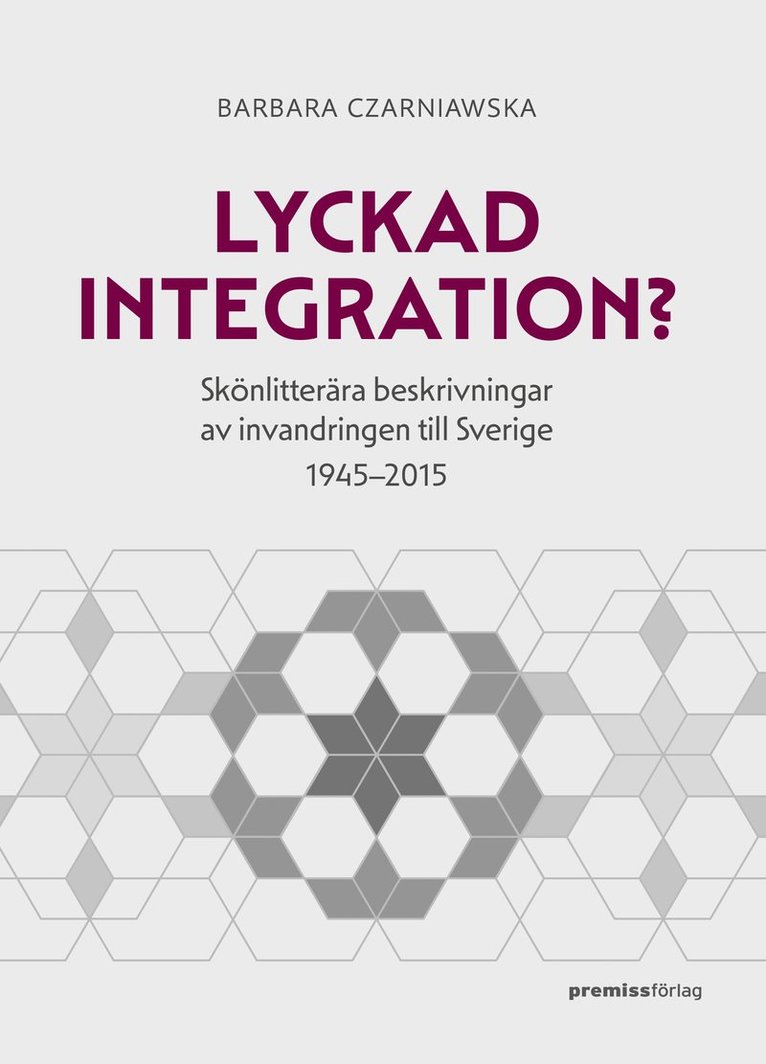 Barbara Czarniawska - Lyckad integration? : skönlitterära beskrivningar av invandringen till Sverige 1945-2015, Häftad