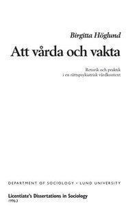 bokomslag Att vårda och vakta : retorik och praktik i ett rättspsykiatriskt vårdkontext