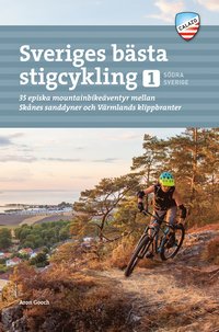 bokomslag Sveriges bästa stigcykling : 35 episka mountainbikeäventyr mellan Skånes sanddyner och Värmlands klippkanter