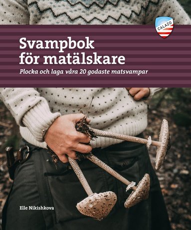 Elle Nikishkova - Svampbok för matälskare : plocka och laga våra godaste matsvampar, Häftad