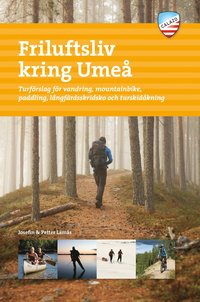 bokomslag Friluftsliv kring Umeå : turförslag för vandring, mountainbike, paddling, långfärdsskridsko och turskidåkning